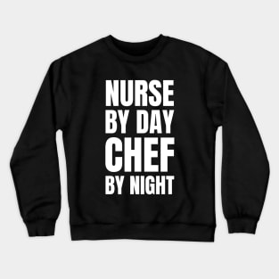 Nurse by Day, Chef by Night: The Perfect Gift for a Registered Nurse Who Loves Cooking! Crewneck Sweatshirt